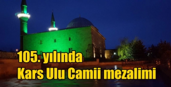 105. yılında Kars Ulu Camii mezalimi