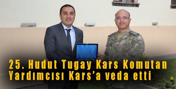 25. Hudut Tugay Kars Komutan Yardımcısı Kars’a veda etti