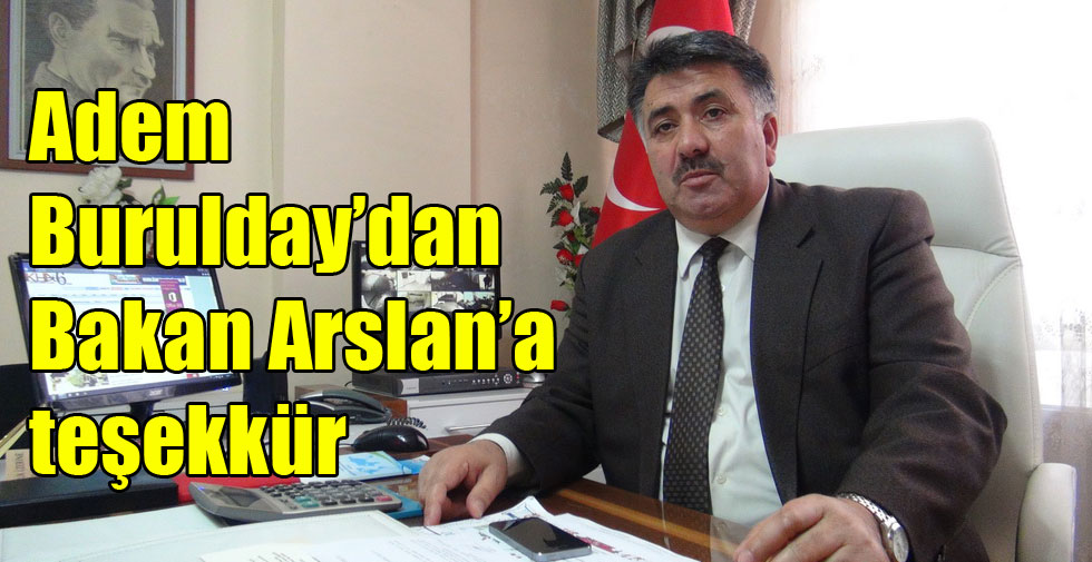 Adem Burulday’dan Bakan Arslan’a teşekkür