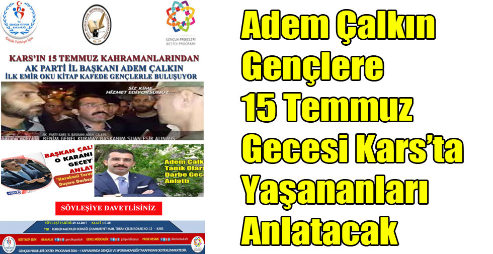 Adem Çalkın Gençlere 15 Temmuz Gecesi Kars’ta Yaşananları Anlatacak