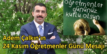 Adem Çalkın'ın 24 Kasım Öğretmenler Günü Mesajı