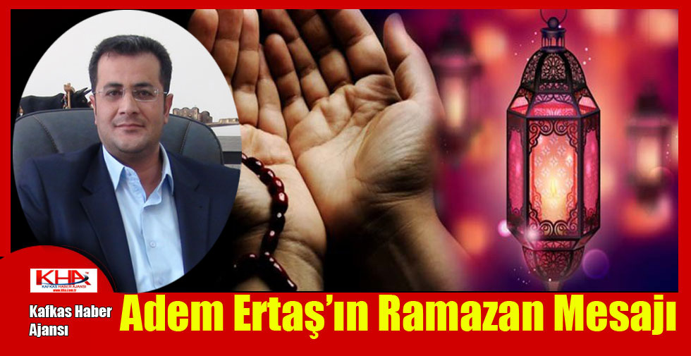 Adem Ertaş’ın Ramazan Mesajı