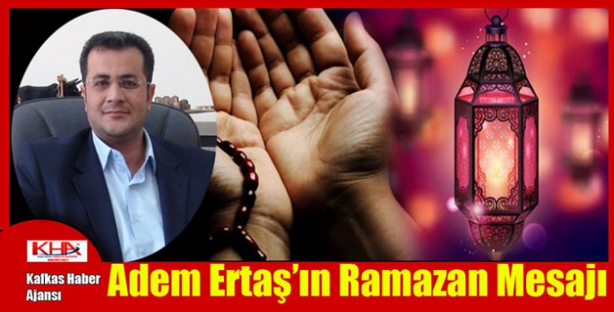 Adem Ertaş’ın Ramazan Mesajı