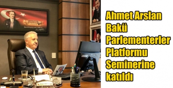 Ahmet Arslan Bakü Parlementerler Platformu Seminerine katıldı