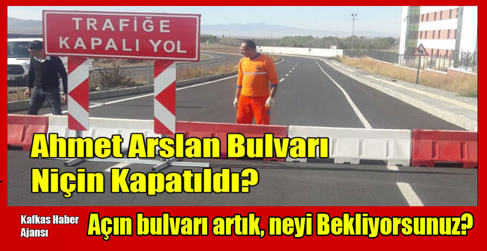 Ahmet Arslan Bulvarı ne zaman açılacak!