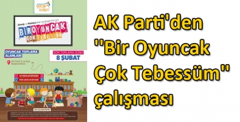 AK Parti'den ''Bir Oyuncak Çok Tebessüm'' çalışması