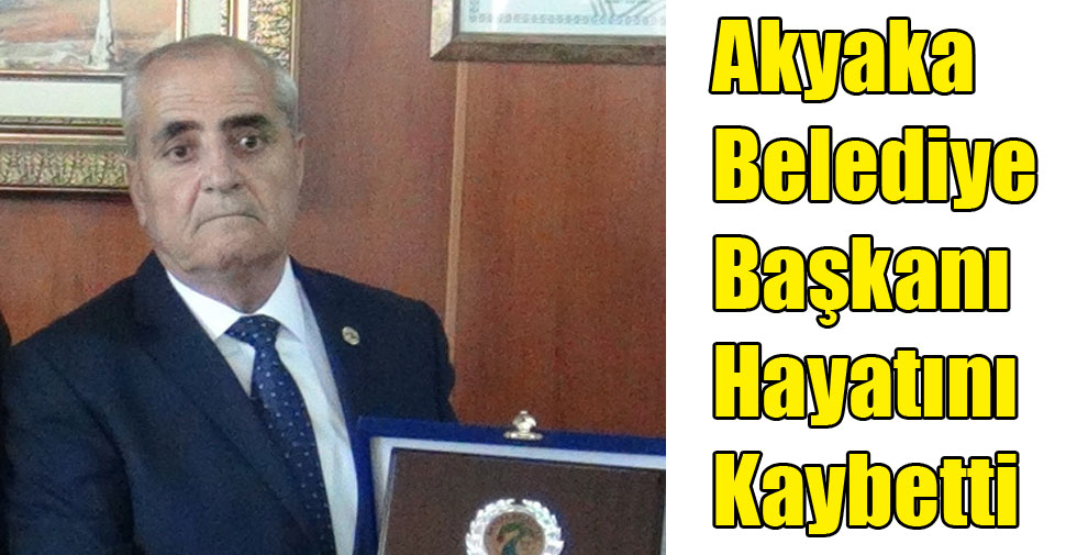 Akyaka Belediye Başkanı Hayatını Kaybetti