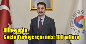 Alibeyoğlu, Güçlü Türkiye için nice 100 yıllara