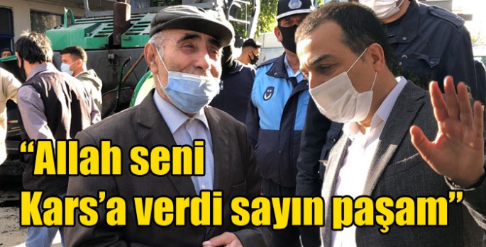 “Allah seni Kars’a verdi sayın paşam”