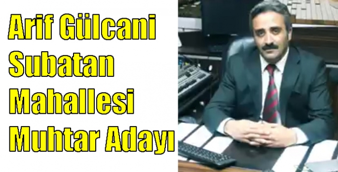 Arif Gülcani Subatan Mahallesi Muhtar Adayı