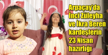 Arpaçay’da İnci Züleyha ve İkra Beren kardeşlerin 23 Nisan hazırlığı