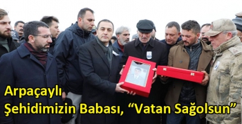 Arpaçaylı Şehidimizin Babası, “Vatan Sağolsun”