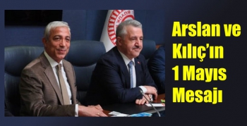 Arslan ve Kılıç’ın 1 Mayıs Mesajı