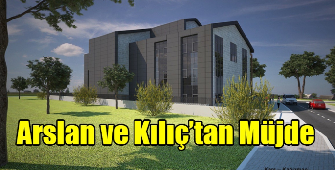 Arslan ve Kılıç’tan Müjde