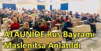 ATAUNİDE Rus Bayramı Olan Maslenitsa Anlatıldı