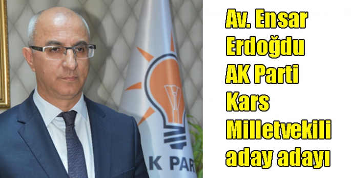 Av. Ensar Erdoğdu AK Parti Kars Milletvekili aday adayı