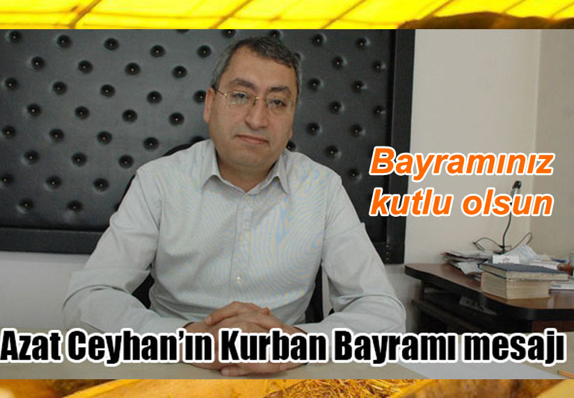 Azat Ceyhan’ın Kurban Bayramı mesajı