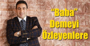 “Baba” Demeyi Özleyenlere