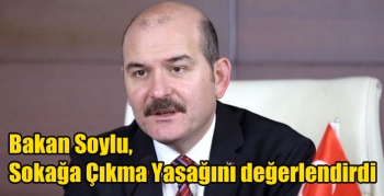 Bakan Soylu, Sokağa Çıkma Yasağını değerlendirdi