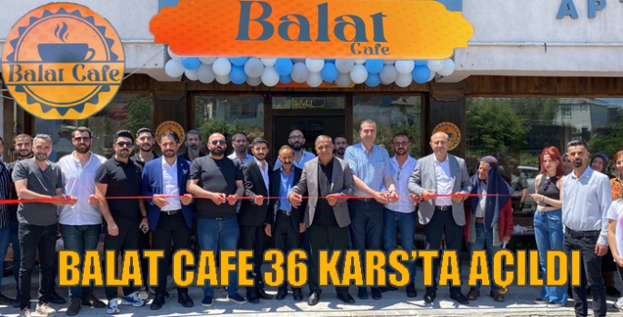 Balat Cafe 36 Kars’ta açıldı