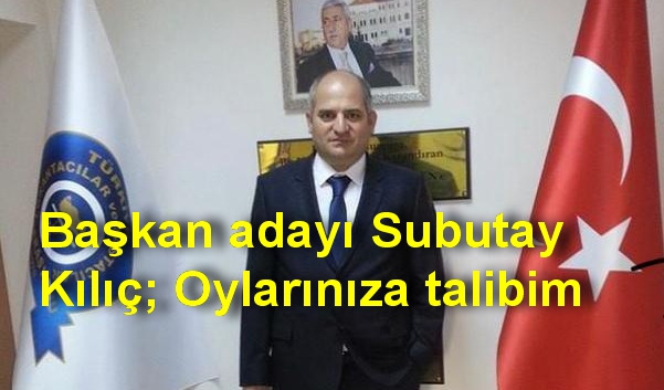 Başkan adayı Subutay Kılıç; Oylarınıza talibim