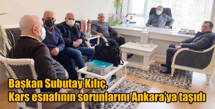 Başkan Subutay Kılıç, Kars esnafının sorunlarını Ankara’ya taşıdı