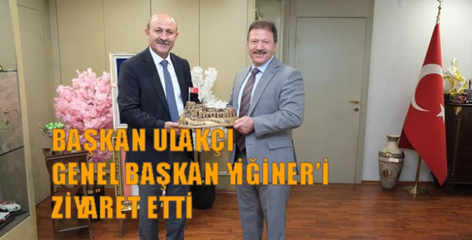 Başkan Ulakçı genel başkan Yiğiner’i ziyaret etti