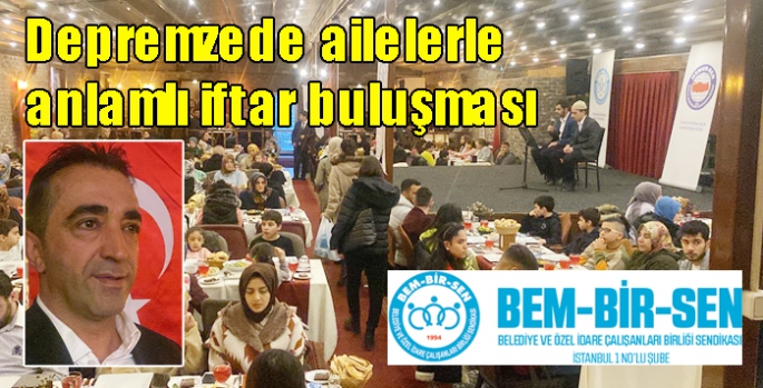 BEM-BİR-SEN’den depremzede ailelerle anlamlı iftar buluşması