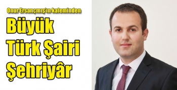 Büyük Türk Şairi Şehriyâr