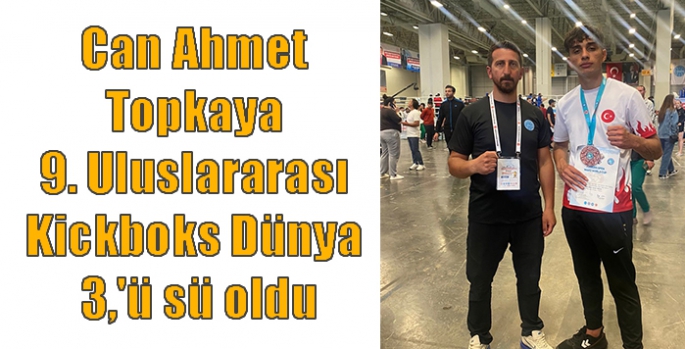 Can Ahmet Topkaya 9. Uluslararası Kickboks Dünya 3,'ü sü oldu