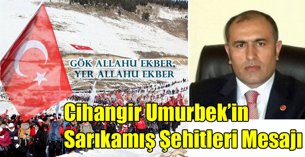 Cihangir Umurbek’in Sarıkamış Şehitleri Mesajı