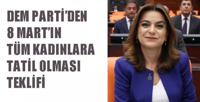 DEM Parti’den 8 Mart’ın tüm kadınlara tatil olması teklifi