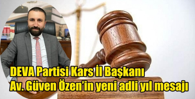 DEVA Partisi Kars İl Başkanı Av. Güven Özen’in yeni adli yıl mesajı