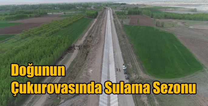 Doğunun Çukurovasında Sulama Sezonu