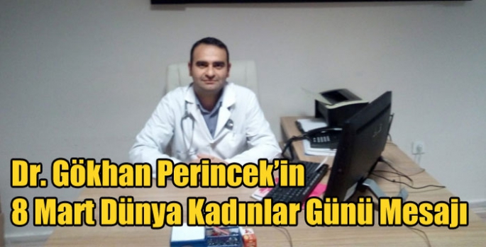 Dr. Gökhan Perincek’in 8 Mart Dünya Kadınlar Günü Mesajı