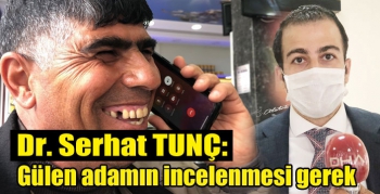 Dr. Serhat Tunç: Gülen adamın incelenmesi gerek