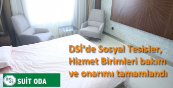 DSİ’de Sosyal Tesisler, Hizmet Birimleri bakım ve onarımı tamamlandı