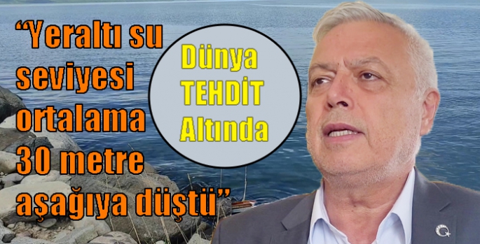 “Dünya genelinde yeraltı su seviyesi ortalama 30 metre aşağıya düştü”