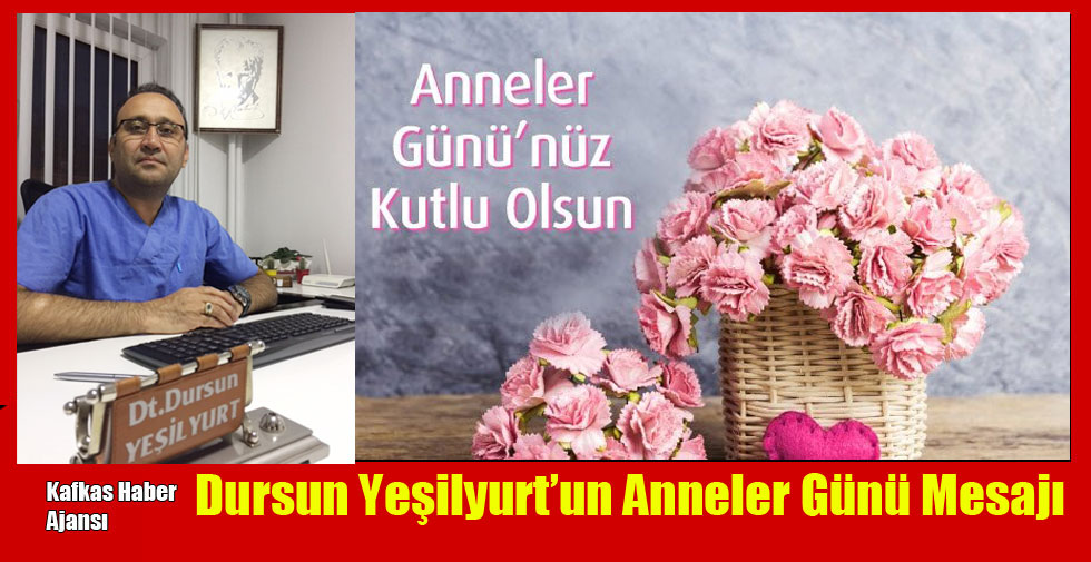 Dursun Yeşilyurt’un Anneler Günü Mesajı