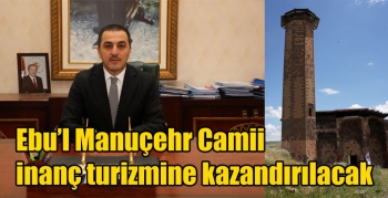 Ebu’l Manuçehr Camii inanç turizmine kazandırılacak