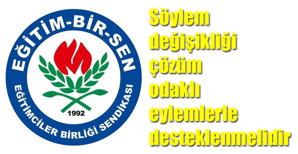 Eğitim Bir Sen, Söylem değişikliği çözüm odaklı eylemlerle desteklenmelidir