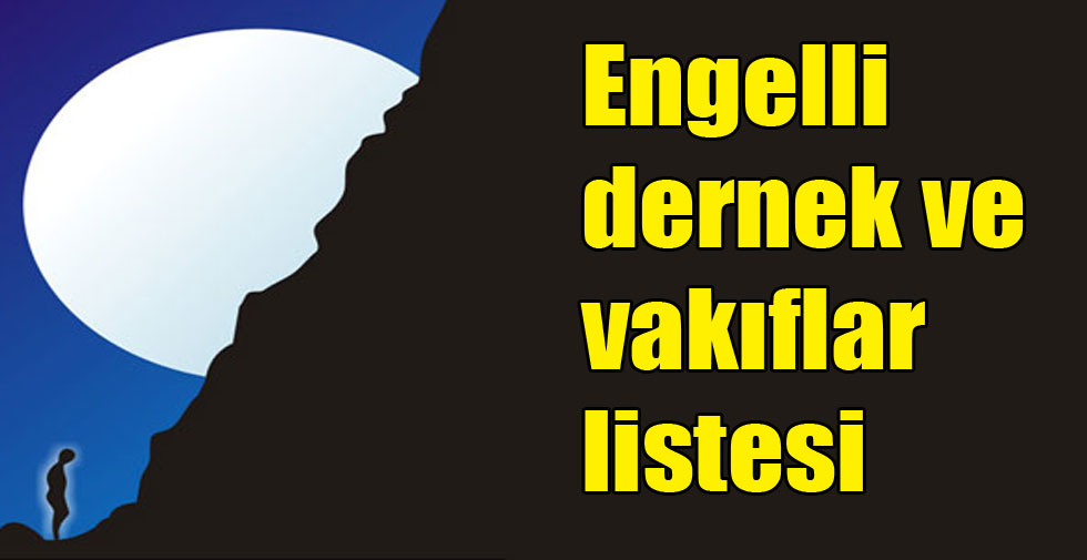 Engelli dernek ve vakıflar listesi