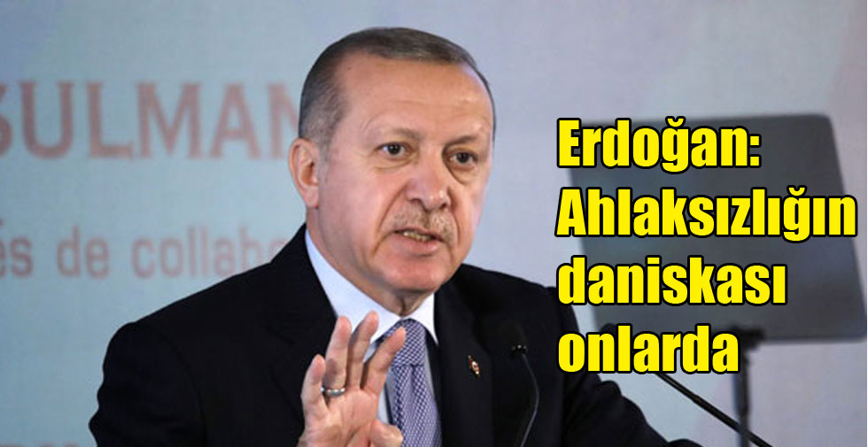 Erdoğan: Ahlaksızlığın daniskası onlarda