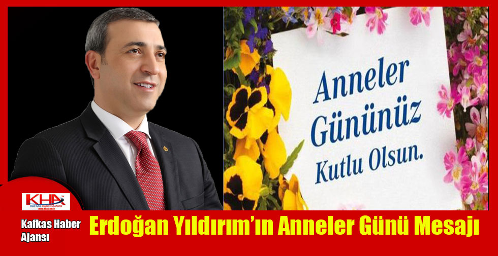 Erdoğan Yıldırım’ın Anneler Günü Mesajı