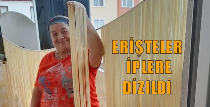 Erişteler iplere dizildi