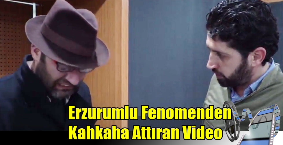 Erzurumlu Fenomenden Kahkaha Attıran Video