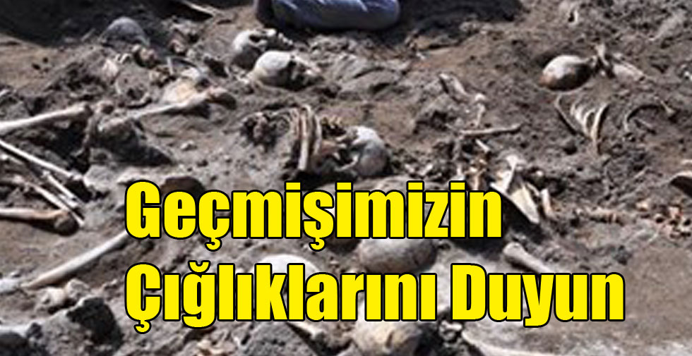 Geçmişimizin Çığlıklarını Duyun