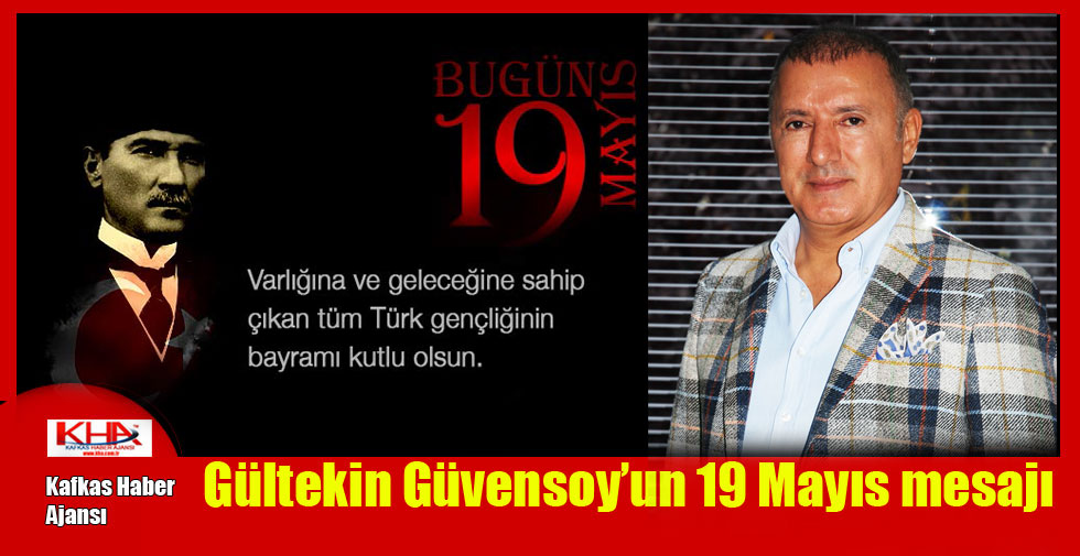 Gültekin Güvensoy’un 19 Mayıs mesajı