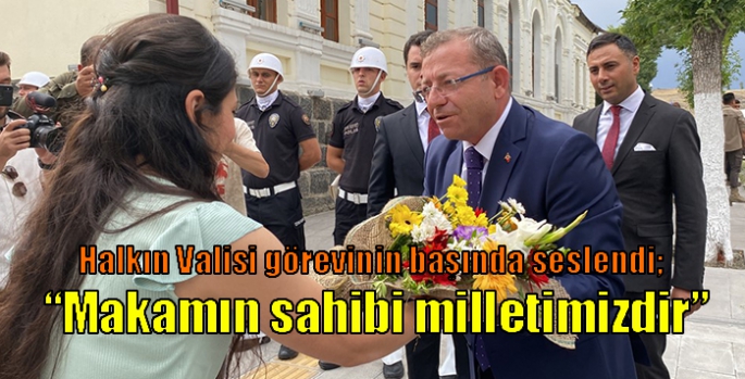 Halkın Valisi görevinin başında seslendi; “Makamın sahibi milletimizdir”