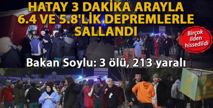 Hatay 3 dakika arayla 6.4 ve 5.8'lik depremlerle sallandı